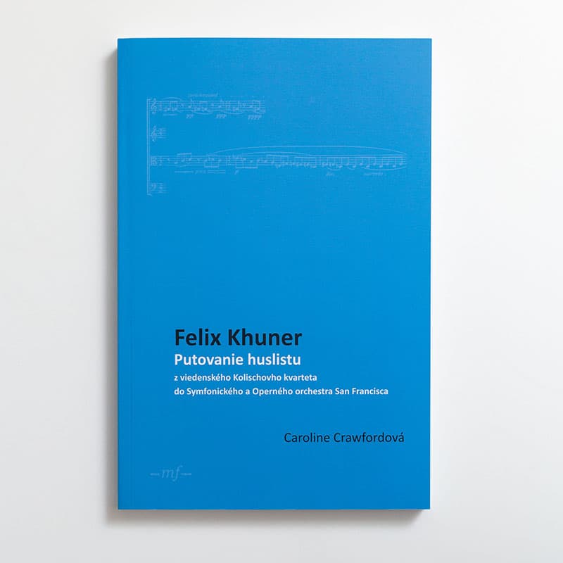 Felix Khuner – Putovanie huslistu z viedenského Kolischovho kvarteta do Symfonického a Operného orchestra San Francisca